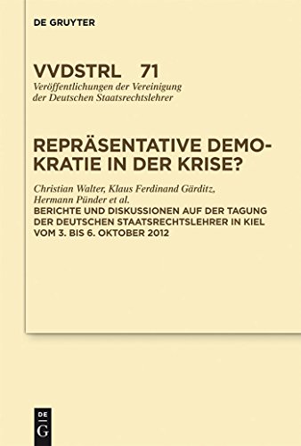 Repräsentative Demokratie in der Krise?: Referate und Diskussionen auf der Tagung der Vereinigung der Deutschen Staatsrechtslehrer in Kiel vom 3. bis ... Deutschen Staatsrechtslehrer, 72, Band 72) von de Gruyter