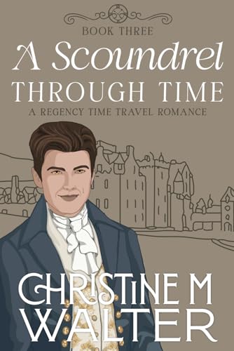 A Scoundrel Through Time: Book three in the Through Time Series von Independently published