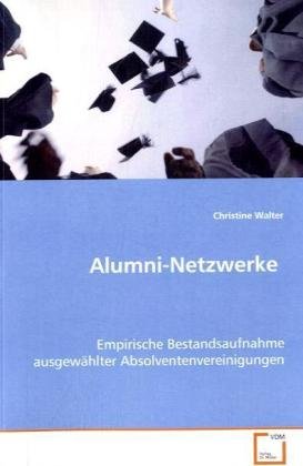 Alumni-Netzwerke: Empirische Bestandsaufnahme ausgewählter Absolventenvereinigungen von VDM Verlag Dr. Müller