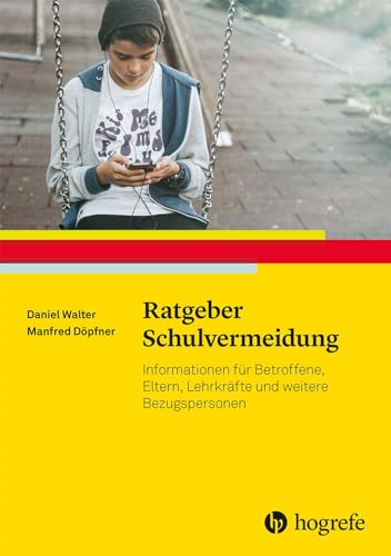 Ratgeber Schulvermeidung: Informationen für Betroffene, Eltern, Lehrkräfte und weitere Bezugspersonen (Ratgeber Kinder- und Jugendpsychotherapie) von Hogrefe Verlag GmbH + Co.