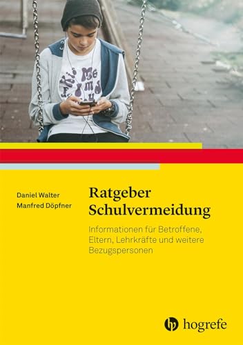 Ratgeber Schulvermeidung: Informationen für Betroffene, Eltern, Lehrkräfte und weitere Bezugspersonen (Ratgeber Kinder- und Jugendpsychotherapie)