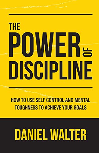 The Power of Discipline: How to Use Self Control and Mental Toughness to Achieve Your Goals von Pristine Publishing
