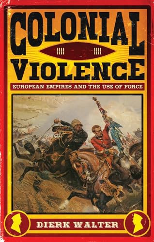 Colonial Violence: European Empires and the Use of Force von C Hurst & Co Publishers Ltd