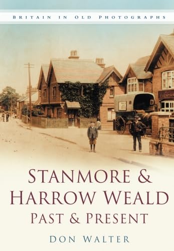 Stanmore & Harrow Weald Past & Present: Britain in Old Photographs von The History Press