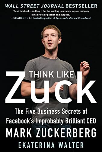 Think Like Zuck: The Five Business Secrets of Facebook's Improbably Brilliant CEO Mark Zuckerberg von McGraw-Hill Education