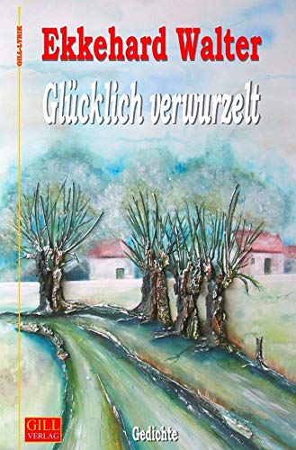 Gill-Lyrik / Glücklich verwurzelt: Gedichte von epubli