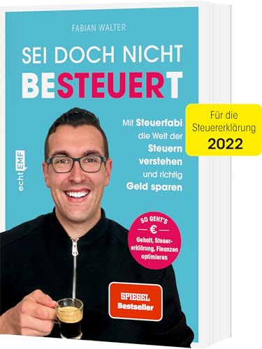 Sei doch nicht besteuert: Mit Steuerfabi die Welt der Steuern verstehen und richtig Geld sparen | Für die Steuererklärung 2022 Sei doch nicht besteuert: Mit Steuerfabi die Welt der Steuern verstehen und richtig Geld sparen | Für die Steuererklärung 2022