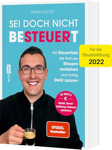 Sei doch nicht besteuert: Mit Steuerfabi die Welt der Steuern verstehen und richtig Geld sparen | Für die Steuererklärung 2022