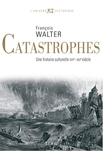 Catastrophes: Une histoire culturelle (XVIe-XXIe siècle)