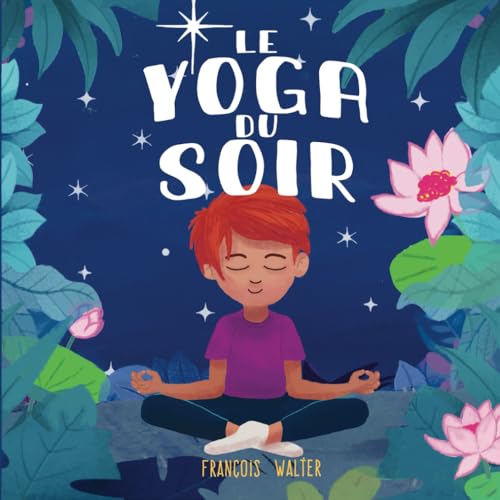 Le yoga du soir: mon premier livre de relaxation pour bien dormir - pour enfants de 3 à 12 ans Le yoga du soir: mon premier livre de relaxation pour bien dormir - pour enfants de 3 à 12 ans von Independently published
