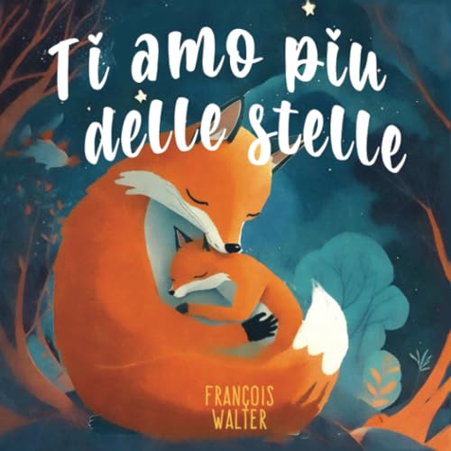 Ti amo piu delle stelle: Un libro per bambini sull'amore incondizionato di mamma e papà per il loro piccolo : per la fiducia in se stessi, la ... e figli e storie per addormentare i bambini Ti amo piu delle stelle: Un libro per bambini sull'amore incondizionato di mamma e papà per il loro piccolo : per la fiducia in se stessi, la ... e figli e storie per addormentare i bambini von Independently published