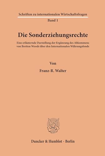 Die Sonderziehungsrechte.: Eine erläuternde Darstellung der Ergänzung des Abkommens von Bretton Woods über den Internationalen Währungsfonds. (Schriften zu internationalen Wirtschaftsfragen, Band 1) Die Sonderziehungsrechte.: Eine erläuternde Darstellung der Ergänzung des Abkommens von Bretton Woods über den Internationalen Währungsfonds. (Schriften zu internationalen Wirtschaftsfragen, Band 1) von Duncker & Humblot
