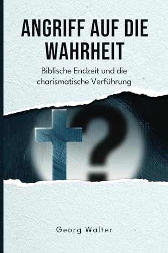 Angriff auf die Wahrheit: Biblische Endzeit und die charismatische Verführung (Aufklärung und Abwehr) von edition predigt.archiv