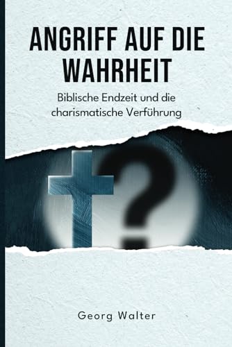 Angriff auf die Wahrheit: Biblische Endzeit und die charismatische Verführung (Aufklärung und Abwehr) Angriff auf die Wahrheit: Biblische Endzeit und die charismatische Verführung (Aufklärung und Abwehr)