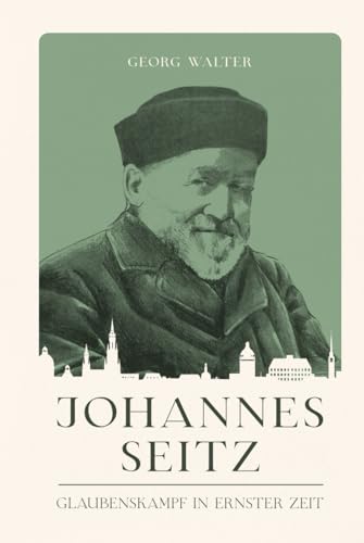 Johannes Seitz: Glaubenskampf in ernster Zeit (Christliche Biografien)
