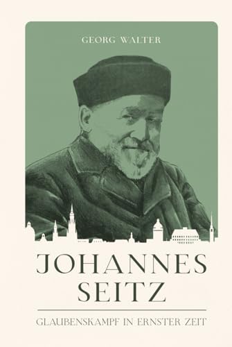Johannes Seitz: Glaubenskampf in ernster Zeit (Christliche Biografien)