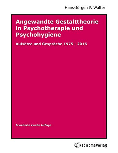 Angewandte Gestalttheorie in Psychotherapie und Psychohygiene: Aufsätze und Gespräche, 1975 - 2016 von Rediroma-Verlag