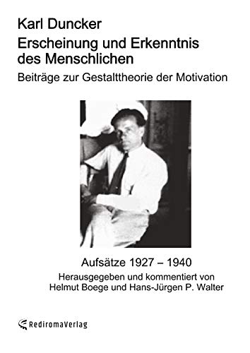Erscheinung und Erkenntnis des Menschlichen (Autor: Karl Duncker): AUFSÄTZE 1927 - 1940, Herausgegeben mit kommentierenden und biographischen Beiträgen von Helmut Boege und Hans-Jürgen P. Walter von Rediroma-Verlag