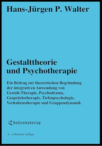 Gestalttheorie und Psychotherapie: Ein Beitrag zur theoretischen Begründung der integrativen Anwendung von Gestalt-Therapie, Psychodrama, ... Verhaltenstherapie und Gruppendynamik von Rediroma-Verlag