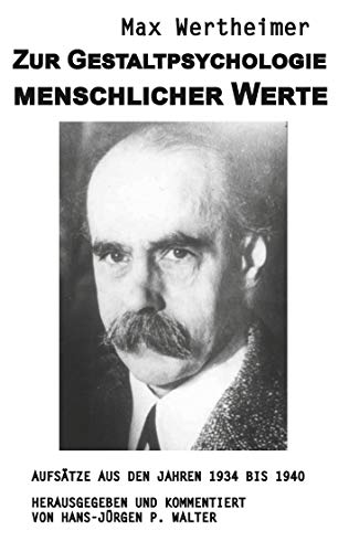 Zur Gestaltpsychologie menschlicher Werte (Autor: Max Wertheimer): Aufsätze aus den Jahren 1934 bis 1940, herausgegeben und kommentiert von Hans-Jürgen Walter