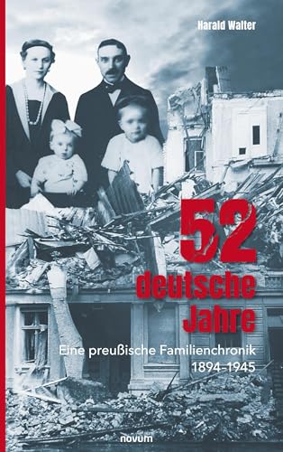 52 deutsche Jahre: Eine preußische Familienchronik 1894–1945 von novum Verlag
