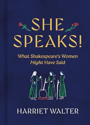 She Speaks!: What Shakespeare's Women Might Have Said