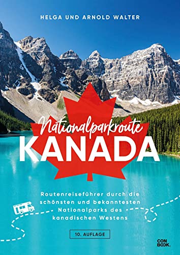 Nationalparkroute Kanada: Die legendäre Route durch den Westen Kanadas (Routenreiseführer) von Conbook Medien GmbH