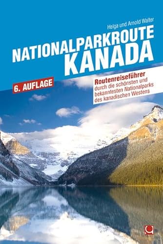 Nationalparkroute Kanada: Die legendäre Route durch den Westen Kanadas (Routenreiseführer)