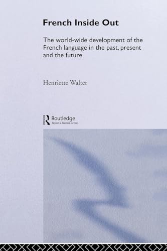 French Inside Out: The Worldwide Development of the French Language in the Past, the Present and the Future French Inside Out: The Worldwide Development of the French Language in the Past, the Present and the Future