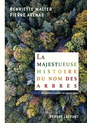 La Majestueuse Histoire du nom des arbres: Du modeste noisetier au séquoia géant von ROBERT LAFFONT
