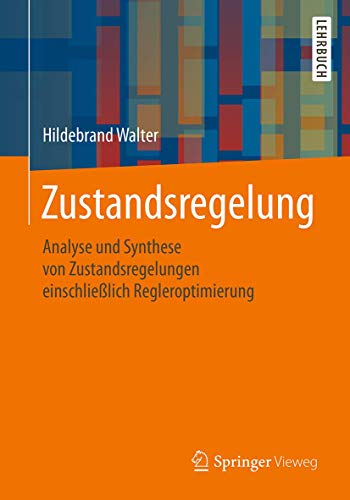 Zustandsregelung: Analyse und Synthese von Zustandsregelungen einschließlich Regleroptimierung von Springer Vieweg