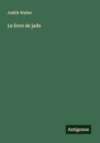 Le livre de jade von Antigonos Verlag