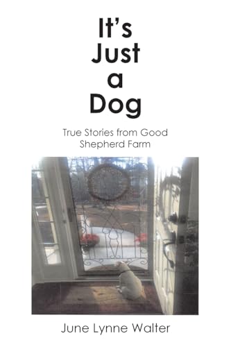 It's Just a Dog: True Stories from Good Shepherd Farm It's Just a Dog: True Stories from Good Shepherd Farm von Christian Faith Publishing