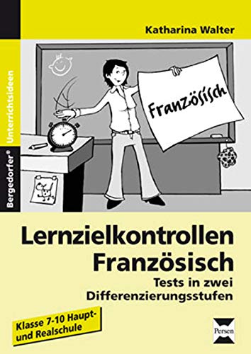 Lernzielkontrollen Französisch: Tests in zwei Differenzierungsstufen (7. bis 10. Klasse)