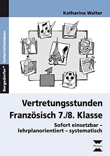 Vertretungsstunden Französisch 7./8. Klasse: Sofort einsetzbar-lehrplanorientiert-systematisch