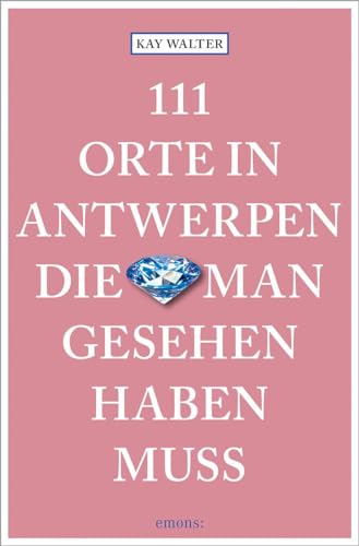 111 Orte in Antwerpen, die man gesehen haben muss: Reiseführer
