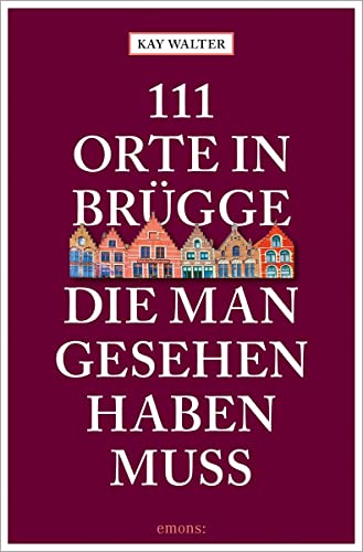 111 Orte in Brügge, die man gesehen haben muss: Reiseführer von Emons Verlag