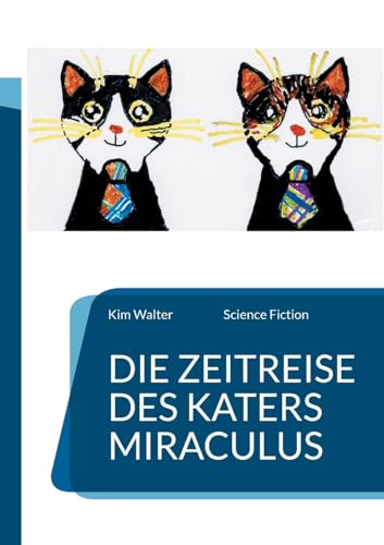 Die Zeitreise des Katers Miraculus: Science Fiction von Books on Demand