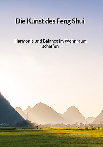 Die Kunst des Feng Shui - Harmonie und Balance im Wohnraum schaffen