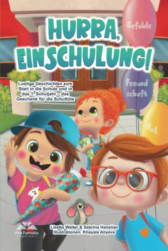 Hurra, Einschulung! Lustige Geschichten voller Gefühle, Mut und Freundschaft zum Start in die Schule und in das 1. Schuljahr – das Geschenk für die Schultüte Hurra, Einschulung! Lustige Geschichten voller Gefühle, Mut und Freundschaft zum Start in die Schule und in das 1. Schuljahr – das Geschenk für die Schultüte
