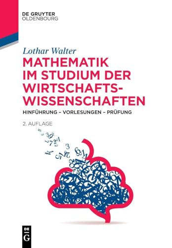 Mathematik im Studium der Wirtschaftswissenschaften: Hinführung – Vorlesungen – Prüfung (De Gruyter Studium) von De Gruyter Oldenbourg