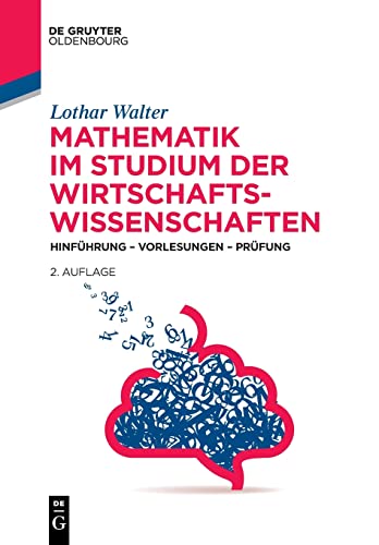 Mathematik im Studium der Wirtschaftswissenschaften: Hinführung – Vorlesungen – Prüfung (De Gruyter Studium)