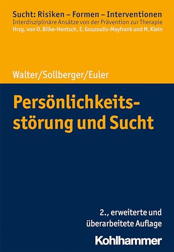Persönlichkeitsstörung und Sucht (Sucht: Risiken - Formen - Interventionen: Interdisziplinäre Ansätze von der Prävention zur Therapie) von Kohlhammer