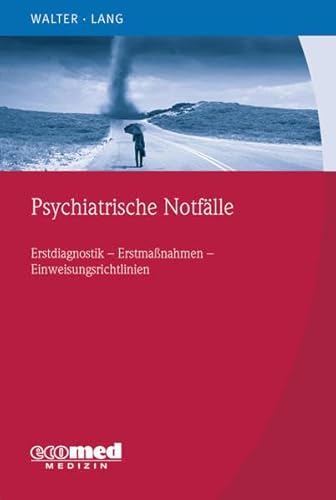 Psychiatrische Notfälle: Erstmaßnahmen - Einweisungsrichtlinien - Fallbeispiele Psychiatrische Notfälle: Erstmaßnahmen - Einweisungsrichtlinien - Fallbeispiele