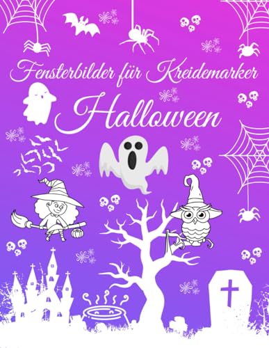 Fensterbilder für Kreidemarker Halloween: Über 90 wiederverwendbare gestaltete und Abwechslungsreiche motive | Fenster bemalen mit dem abwischbaren ... Halloween motive für Kinder und Erwachsene |