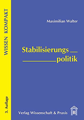 Stabilisierungspolitik. (Wissen Kompakt) von Verlag Wissenschaft & Praxis