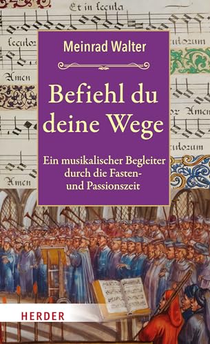 Befiehl du deine Wege: Ein musikalischer Begleiter durch die Fasten- und Passionszeit