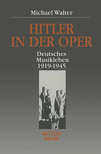 Hitler in der Oper: Deutsches Musikleben 1919 - 1945