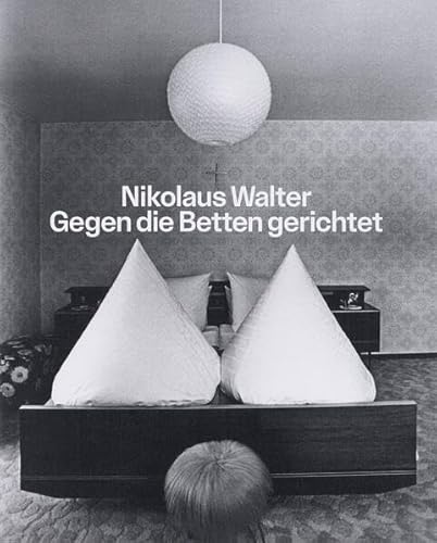 Gegen die Betten gerichtet: Fotografien aus den Jahren 1968 bis 2023