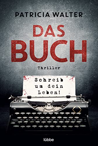 Das Buch - Schreib um dein Leben!: Thriller (Pageturner-Thriller von Patricia Walter, Band 4)